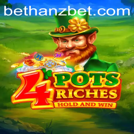 A Comprehensive Guide to the Thrilling World of 4potsriches with Hanzbet